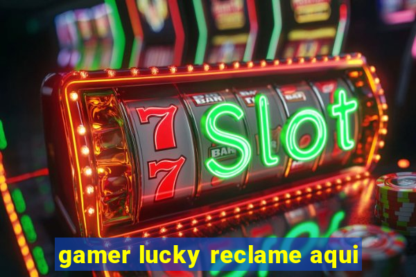 gamer lucky reclame aqui